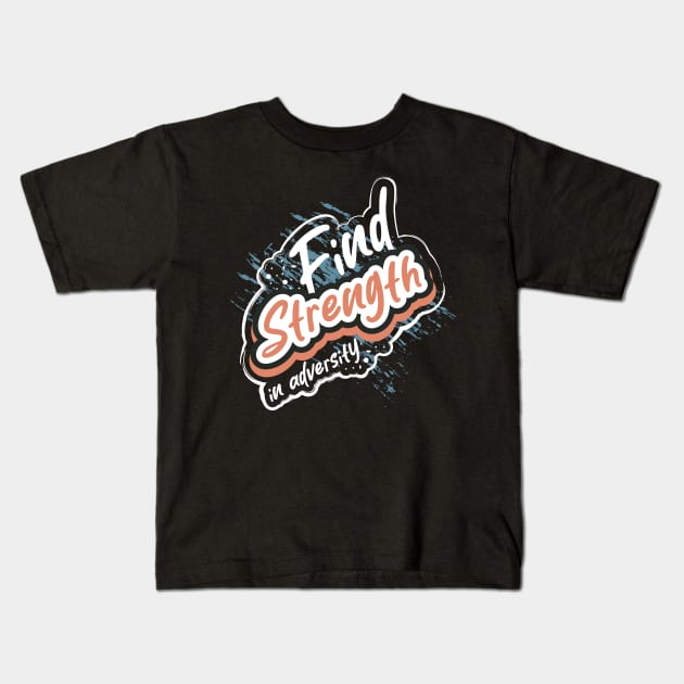 Find Strength In Adversity Motivation Kids T-Shirt by T-Shirt Attires